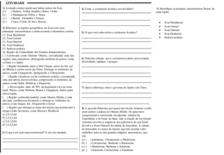 ATIVIDADE
1) Assinale a única opção que indica países da Ásia.
a) ( ) Malawi, Arábia Saudita e Reino Unido.
b) ( ) Madagascar,África e Suíça.
c) ( ) Benim, Alemanha e França.
d) ( ) Laos, Coreia do Sul e Rússia.
2) Relacione as regiões geográficas da Ásia com suas
principais características e então assinale a alternativa correta.
(1) Ásia Meridional
(2) Ásia Central
(3) Ásia Oriental
(4) Ásia Ocidental
(5) Sudeste asiático
(6) Região da Comunidade dos Estados Independentes
( ) Conhecida como Extremo Oriente, considerada uma das
regiões mais populosas, abrangendo território de países, como
a China e o Japão.
( ) Região localizada entre o Mar Cáspio, norte do Irã, sul
da Sibéria e centro-oeste da China. Abrange os territórios de
países, como Cazaquistão, Quirguistão e Uzbequistão.
( ) Região situada ao sul do continente asiático, considerada
uma das menos desenvolvidas, compreende os territórios de
países,como Índia, Maldivas e Paquistão.
( ) Nessa região, mais de 70% da população vive na zona
rural. Países, como Malásia, Brunei e Cingapura, fazem parte
dessa região.
( ) Região conhecida também como Oriente Médio, é uma
das mais conflituosas do mundo e abrange os territórios de
países,como Iraque, Irã, Afeganistão e Israel.
( ) Região que abrange as áreas das nações que pertenciam à
antiga União Soviética, como Rússia e Moldávia.
a) 2,3,1,5,4,6
b) 2,3,5,1,4,6
c) 3,2,1,5,4,6
d) 3,1,2,5,4,6
3) O que é um país transcontinental? E cite um exemplo.
4) Como o continente Asiático esta dividido?
5) O que você sabe sobre o continente Asiático?
6) Podemos afirmar que o continente asiático possuimuita
diversidade, explique o porque:
7) Qual a diferença entre o governo do Japão e da China:
8) A questão Palestina, por quase um século, fomenta o ódio
entre árabes e judeus no Oriente Médio. Os palestinos
conquistaram a autonomia em algumas cidades da
Cisjordânia e na Faixa de Gaza, mas a criação de um Estado
soberano envolve a exigência dos palestinos de que Israel
devolva a Zona Oriental da cidade de Jerusalém. A cidade
de Jerusalém é a única do mundo que tem enorme valor
simbólico para as três grandes religiões monoteístas, que
são:
(a) ( ) Islamismo, Cristianismo e Hinduísmo.
(b) ( ) Cristianismo, Budismo e Hinduísmo
(c) ( ) Hinduísmo, Budismo e Judaísmo.
(d) ( ) Judaísmo, Cristianismo e Islamismo
9) Identifique as pricipais carceteristicas fisicas de
cada região.
 Ásia Meridional
 Ásia Central
 Ásia Oriental
 Ásia Ocidental
 Sudeste asiático
 