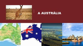 A AUSTRÁLIA
 