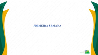 PRIMEIRA SEMANA
 