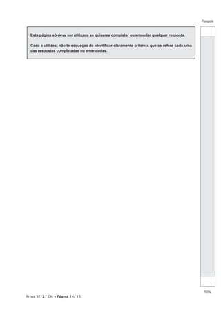 Prova 92/2.ª Ch. • Página 14/ 15
Transporte
TOTAL
Esta página só deve ser utilizada se quiseres completar ou emendar qualquer resposta.
Caso a utilizes, não te esqueças de identificar claramente o item a que se refere cada uma
das respostas completadas ou emendadas.
 