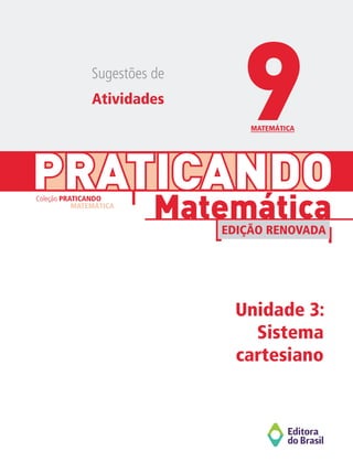 PRATICANDO
Unidade 3:
Sistema
cartesiano
Matemática
Coleção PRATICANDO
MATEMÁTICA
EDIÇÃO RENOVADA
Sugestões de
Atividades
MATEMÁTICA
9
 