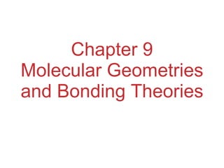 Chapter 9 Molecular Geometries and Bonding Theories 