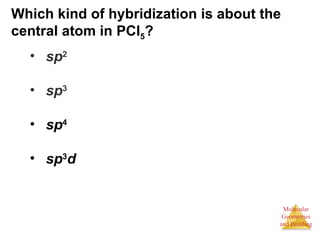 Which kind of hybridization is about the central atom in PCl 5 ? ,[object Object],[object Object],[object Object],[object Object]