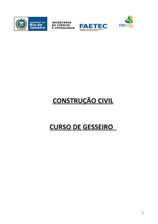 Curso de Gesseiro
CONSTRUÇÃO CIVIL
CURSO DE GESSEIRO
1
 