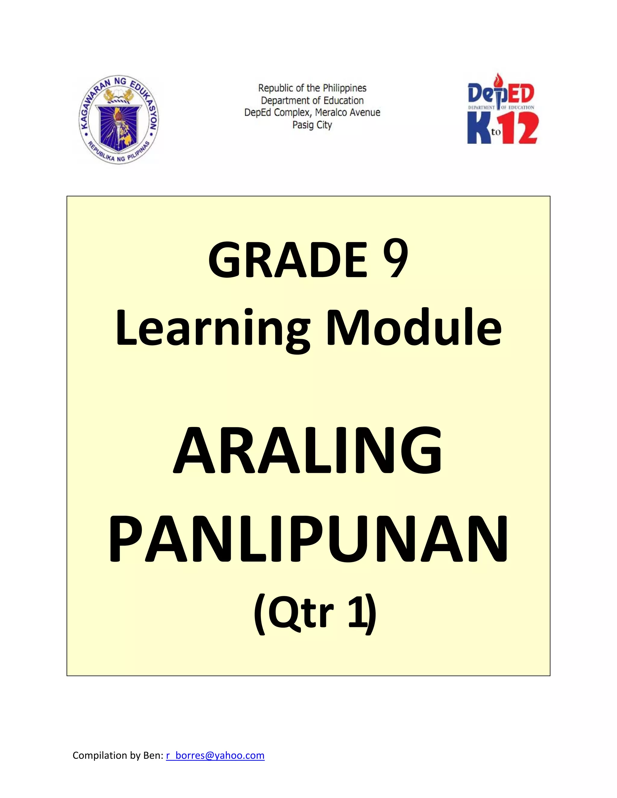 Compilation by Ben: r_borres@yahoo.com
GRADE 9
Learning Module
ARALING
PANLIPUNAN
(Qtr 1)