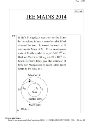 JEE MAINS 2014
Q.1
1)
Page 1 of 50
10-Apr-14https://www.tcsion.com/Online/touchstone/CBSE1414/CBSE1414D1467/67900041_CBS...
jigyasa/ /subham
 