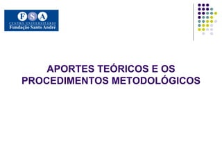 APORTES TEÓRICOS E OS PROCEDIMENTOS METODOLÓGICOS 