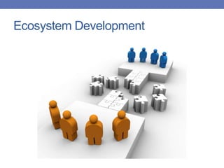 Ecosystem Development
 