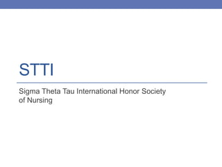 STTI
Sigma Theta Tau International Honor Society
of Nursing
 