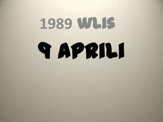 1989 wlis

9 aprili

 