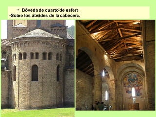• Bóveda de cuarto de esfera
-Sobre los ábsides de la cabecera.
 