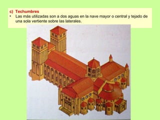c) Techumbres
• Las más utilizadas son a dos aguas en la nave mayor o central y tejado de
   una sola vertiente sobre las laterales.
 