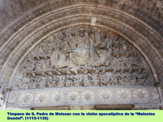 Tímpano de S. Pedro de Moissac con la visión apocalíptica de la “Maiestas
Domini”. (1115-1130)
 