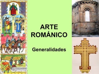 ARTE
ROMÁNICO

Generalidades
 