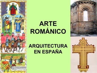 ARTE
ROMÁNICO

ARQUITECTURA
 EN ESPAÑA
 