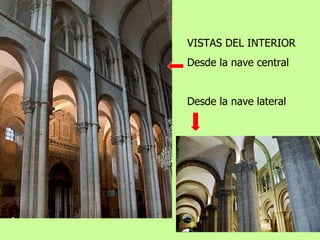 VISTAS DEL INTERIOR
Desde la nave central


Desde la nave lateral
 