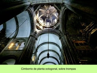 Cimborrio de planta octogonal, sobre trompas.
 