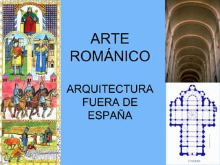 ARTE
ROMÁNICO

ARQUITECTURA
  FUERA DE
   ESPAÑA
 