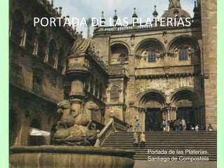 PORTADA DE LAS PLATERÍAS




                 Portada de las Platerías.
                 Santiago de Compostela
 