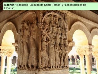 Machón 1: destaca “La duda de Santo Tomás” y “Los discípulos de
Emaús”.
 