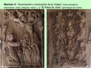 Machón 4: “Anunciación y coronación de la Virgen” (más protogótica
redondeces, caras, pliegues, marco...) y “El Árbol de Jesé” (genealogía de Cristo).
 