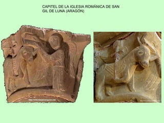 CAPITEL DE LA IGLESIA ROMÁNICA DE SAN
GIL DE LUNA (ARAGÓN)
 