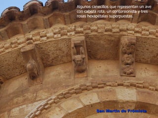 Algunos canecillos que representan un ave
con cabeza rota, un contorsionista y tres
rosas hexapétalas superpuestas.




          San Martín de Frómista
 