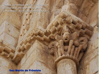 Cimacio con billetes anchos y la cesta con
dos monos o antropomorfos, tal vez
'condenados', acurrucados entre volutas




     San Martín de Frómista
 