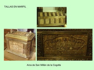 TALLAS EN MARFIL




                   Arca de San Millán de la Cogolla
 