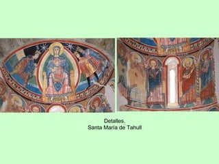 Detalles.
Santa María de Tahull
 