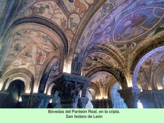 Bóvedas del Panteón Real, en la cripta.
        San Isidoro de León
 