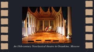 An 18th-century Neoclassical theatre in Ostankino, Moscow
 