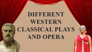 DIFFERENT
WESTERN
CLASSICAL PLAYS
AND OPERA
 