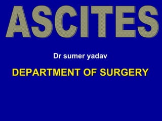 Dr sumer yadav
DEPARTMENT OF SURGERYDEPARTMENT OF SURGERY
 