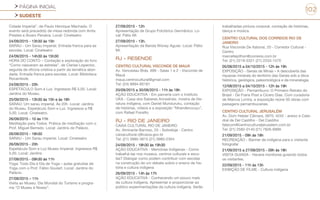 PÁGINA INICIAL
SUDESTE
102
Cidade Imperial”, de Paulo Henrique Machado. O
evento será precedido de mesa-redonda com Anita
Prestes e Álvaro Penalva. Local: Cineteatro
24/09/2015 - 13h30 às 15h
SARAU - Um Sarau Imperial. Entrada franca para as
escolas. Local: Cineteatro
24/09/2015 - 14h30 às 15h30
HORA DO CONTO – Contação e exploração do livro
“Como nasceram as estrelas”, de Clarise Lispector,
seguida de oficina criativa a partir da temática abor-
dada. Entrada franca para escolas. Local: Biblioteca
Rocambole.
24/09/2015 - 20h
ESPETÁCULO Som e Luz. Ingressos R$ 5,00. Local:
Jardins do Museu.
25/09/2015 - 13h30 às 15h e às 18h
SARAU: Um sarau imperial. Às 20h -Local: Jardins
do Museu. Espetáculo Som e Luz. Ingressos a R$
5,00. Local: Cineteatro.
26/09/2015 - 10 às 11h
Meditação para Todos. Prática de meditação com o
Prof. Miguel Berredo. Local: Jardins do Palácio.
26/09/2015 - 18h30
SARAU - Um Sarau imperial. Local: Cineteatro
26/09/2015 - 20h
Espetáculo Som e Luz Museu Imperial. Ingressos R$
5,00. Local: Jardins.
27/09/2015 - 09h30 às 11h
Yoga: Todo Dia é Dia de Yoga – aulas gratuitas de
Yoga com o Prof. Fábio Goulart. Local: Jardins do
Palácio.
27/09/2015 – 11h
Visita ao Museu. Dia Mundial do Turismo e progra-
ma “O Museu é Nosso”.
27/09/2015 - 12h
Apresentação de Grupo Folclórico Germânico. Lo-
cal: Pátio MI.
27/09/2015 - 13h.
Apresentação da Banda Woney Aguiar. Local: Pátio
MI.
RJ - RESENDE
CENTRO CULTURAL VISCONDE DE MAUÁ
Av. Venceslau Brás, 699 - Salas 1 e 2 - Visconde de
Mauá
maua.centrocultural@gmail.com
Tel: (24) 9994-85181
20/09/2015 a 30/09/2015 - 11h às 18h
AÇÃO EDUCATIVA - Em parceria com o Instituto
UKA - Casa dos Saberes Ancestrais, mostra de lite-
ratura indígena, com Daniel Munduruku, contação
de histórias, vídeos e a exposição “Nhanderuvuçu”,
com Rafael Fioratto
RJ - RIO DE JANEIRO
CAIXA CULTURAL RIO DE JANEIRO
Av. Almirante Barroso, 25 - Sobreloja - Centro
caixacultural.rj@caixa.gov.br
Tel: (21) 3980-3815 (21) 3980-2304
24/09/2015 - 18h30 às 19h30
AÇÃO EDUCATIVA - Memórias Indígenas - Como
trabalhá-las nos museus, centros culturais e esco-
las? Dialogar como podem contribuir com escolas
na construção de um debate sobre o ensino de his-
tória e cultura indígena
26/09/2015 - 14h às 17h
AÇÃO EDUCATIVA - Conhecendo um pouco mais
da cultura indígena. Apresentar e proporcionar ao
público experimentações da cultura indígena. Serão
trabalhadas pintura corporal, contação de histórias,
dança e música.
CENTRO CULTURAL DOS CORREIOS RIO DE
JANEIRO
Rua Visconde De Itaboraí, 20 - Corredor Cultural -
Centro
marcellepithon@correios.com.br
Tel: (21) 2219-5321 (21) 2253-1570
05/08/2015 a 04/10/2015 - 12h às 19h
EXPOSIÇÃO - Gerais de Minas – A descoberta das
riquezas minerais do território das Gerais sob a ótica
histórica, geológica, paleontológica e da mineralogia.
12/08/2015 a 04/10/2015 - 12h às 19h
EXPOSIÇÃO - Pernambuco: O Primeiro Retrato do
Brasil - De Frans Post a Cícero Dias. Com curadoria
de Marcus Lontra, a exposição reúne 50 obras com
paisagens pernambucanas.
CENTRO CULTURAL JERUSALÉM
Av. Dom Helder Câmara, 3970, 4242 - anexo à Cate-
dral de Del Castilho - Del Castilho
falecom@centroculturaljerusalem.com.br
Tel: (21) 2582-0140 (21) 7826-6899
21/09/2015 - 09h às 18h
RECREAÇÃO - Banner de indígena para o visitante
fotografar
21/09/2015 a 27/09/2015 - 09h às 18h
VISITA GUIADA - Haverá monitores guiando todos
os visitantes.
22/09/2015 - 11h às 13h
EXIBIÇÃO DE FILME - Cultura indígena
 