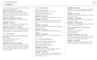 PÁGINA INICIAL
SUDESTE
109
de uso dos povos nativos, uso medicinal e cotidiano
das ervas e suas terapêuticas.
25/09/2015 a 27/09/2015 - 10h às 15h
OFICINA - Instrumentos musicais de percussão
baseado nos princípios indígenas com materiais
reciclados e da natureza.para formação de um coral
com cantos e danças.
25/09/2015 e 26/09/2015 - 10h às 14h
ATELIER - cozinha indígena. Com comidas típicas
dos povos indígenas
25/09/2015 - 15h às 17h
PALESTRA - Curas indígenas e xamanismo. Abor-
dando as muitas versões e tipos de curas
26/09/2015 e 27/09/2015 - 17h às 22h
AÇÕES - Fogueira com cantos indígenas para cele-
bração dos povos nativos que são os homenagea-
dos permanentes no parque ecológico do museu
RJ - VALENÇA
FUNDAÇÃO CULTURAL E FILANTROPICA LEA
PENTAGNA
Rua Vito Pentagna, 213 - Benfica
lea.pentagna@uol.com.br
Tel: (24) 2453-4178
25/09/2015 a 27/09/2015 - 09h às 20h
AÇÃO EDUCATIVA - Retirando os índios do pó de
café - Palestras, Oficinas de aproveitamento de cas-
cas de semente confecção de bonecos; contação
de lendas indígenas, comida cabocla - vendas e
feituras de receitas.
RJ - VASSOURAS
MUSEU CASA DA HERA
Rua Dr. Fernandes Junior, 160 - Centro
casadahera@museus.gov.br
Tel: (24) 2471-2930 (24) 2471-2961
22/09/2015 - 14h às 16h
OFICINA - Confecção de esteiras com fibra de taboa.
23/09/2015 - 14h às 16h
PALESTRA - Índios ou Nativos Americanos? Histó-
ria, conceitos e preconceitos - por Marco Antonio
Xavier
24/09/2015 - 14h às 16h
PALESTRA - Saberes e fazeres dos índios da região
do Vale do Paraíba
25/09/2015 - 14h às 16h
OFICINA - Confecção de petecas - histórias e brin-
cadeiras
26/09/2015 - 14h às 16h
OFICINA - Cerâmica - com os participantes do Eco-
clube do MCH
RJ - VOLTA REDONDA
CENTRO CULTURAL FUNDAÇÃO CSN
Rua 21, 402 - Vila Santa Cecília
centrocultural.fcsn@csn.com.br
Tel: (24) 3343-3990 (24) 3342-7258
21/09/2015 - 15h às 16h
AÇÃO EDUCATIVA - Cerâmica indígena: técnica e
simbologia. Sala Serge e Stella Daniel.
21/09/2015 - 16h às 17h
OFICINA - Criação de peça em argila utilizando téc-
nica indígena com a arte-educadora Giane de Car-
valho. Sala Educativo.
21/09/2015 - 09h às 10h
BATE-PAPO - Com o músico rapper e produtor Ra-
miro Mart sobre a responsabilidade na produção
artística.
22/09/2015 - 15h às 16h
OFICINA - Ritmos musicais indígenas com o educa-
dor Clayton Pereira.
23/09/2015 - 15h às 15h40
CONTAÇÃO DE HISTÓRIAS - A lenda da Amantikyr,
com Cláudia Hartung.
25/09/2015 - 19h30 às 20h30
SHOW MUSICAL - Do Reggae ao Rock, do Bob ao
Blues com a banda Joe King.
MUSEU DA MEMORIA DO TRABALHISMO
BRASILEIRO
Rua 19, 21 - Vila Santa Cecília
clubefotovr@gmail.com
Tel: (24) 3342-6450
21/09/2015 a 25/09/2015 - 09h às 18h
EXPOSIÇÃO - Fotografias Índios na Pista, com ima-
gens que registram suas atividades de venda de
artesanato, pela fotógrafa Angela do Bem
23/09/2015 - 19h às 22h
EXIBIÇÃO DE FILME - Temática indígena no Cine
Clube, com agendamento para escolas públicas.
 