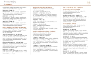 PÁGINA INICIAL
SUDESTE
112
Agendamento deve ser feito até dia 18/09, pelo e-
-mail museuaquario@campinas.sp.gov.br
23/08/2015 - 10h às 11h
VISITA GUIADA - Museu e Aquário, para escolas.
Agendamento deve ser feito até dia 18/09, pelo e-
-mail museuaquario@campinas.sp.gov.br
23/08/2015 - 14h às 15h
VISITA GUIADA - Museu e Aquário, para escolas.
Agendamento deve ser feito até dia 18/09, pelo e-
-mail museuaquario@campinas.sp.gov.br
24/09/2015 - 14h às 15h
VISITA GUIADA - Museu e Aquário, para escolas.
Agendamento deve ser feito até dia 18/09, pelo e-
-mail museuaquario@campinas.sp.gov.br
MUSEU DINÂMICO DE CIÊNCIA DE CAMPINAS
Av. Doutor Heitor Penteado, s/n - entrada pelo Por-
tão 5 ou 7 - Lagoa do Taquaral - Parque Taquaral
cultura.planetario@campinas.sp.gov.br
Tel: (19) 3252-2598
19/09/2015 a 25/09/2015 - 09h às 15h30
AÇÃO EDUCATIVA - O participante assistirá a uma
sessão do Planetário, onde conhecerá o céu da
região metropolitana de Campinas e viajará com a
ajuda da imaginação pelo sistema solar. Somente
agendamento escolar.
22/09/2015 a 24/09/2015 - 15h30 às 16h30
VISITAÇÃO - O participante assistira a uma sessão
do planetário, onde conhecerá o céu da região me-
tropolitana de Campinas e viajará com a ajuda da
imaginação pelo sistema solar.
25/09/2015 - 19h às 21h
AÇÃO EDUCATIVA - observação do Céu. O partici-
pante irá observar o Céu da Primavera com a ajuda
de telescópios e a olho nu.
MUSEU EXPLORATORIO DE CIÊNCIAS
Rua Alan Turing, 1500 - Cidade Universitária
mc@reitoria.unicamp.br
Tel: (19) 3521-5179 (19) 3521-1818
22/09/2015 a 27/09/2015 - 09h às 17h
EXPOSIÇÃO - Viagem a um mundo de luzes e co-
res. Esses dois fenômenos e a relação entre eles é
apresentada de maneira lúdica e divertida em dois
ambientes, cor e luz.
23/09/2015 - 19h às 22h
AÇÃO - Observação do céu de primavera com as
lendas do céu indígenas.
27/09/2015 - 21h às 23h59
AÇÃO - Observação do eclipse lunar
27/09/2015 - 19h às 20h
PALESTRA - Movimentos da lua e eclipses. Profes-
sora Dra. Marcia Leão
MUSEU UNIVERSITÁRIO DA PUC-CAMPINAS
Rua Marechal Deodoro , 1117 - Centro
museu.contato@puc-campinas.edu.br
Tel: (19) 3735-5898 (19) 3735-5855
21/09/2015 - 09h às 22h
ABERTURA - Exposição Arte da Floresta: Imagens e
histórias do acervo indígena da PUC-Campinas.
Local: PUCC Campus I - Rodovia Dom Pedro I, Km
136 - Parque das Universidades, Campinas. Galeria
de arte do CLC.
21/09/2015 a 27/09/2015 - 09h às 22h
EXPOSIÇÃO - Arte da Floresta: Imagens e histórias
do acervo indígena da PUC-Campinas.
Local: PUCC Campus I - Rodovia Dom Pedro I, Km
136 - Parque das Universidades, Campinas. Galeria
de arte do CLC.
SP - CAMPOS DO JORDÃO
MUSEU CASA DA XILOGRAVURA
Av. Eduardo Moreira da Cruz, 295 - Jaguaribe
contato@casadaxilogravura.com.br
Tel: (12) 3662-1832
21/09/2015 a 30/11/2015 - 09h às 17h
EXPOSIÇÃO - Primórdios da Xilogravura - a influ-
ência indígena na confecção de carimbos de ma-
deira para imprimir desenhos rituais na pele do
corpo, em algumas peças de indumentária dos
canelas,xavantes e apinajés.
MUSEU FELÍCIA LEIRNER
Luis Arrobas Martins, 1880 - Alto da Boa Vista
contato@museufelicialeirner.org.br
Tel: (12) 3662-6000
22/09/2015 - 10h às 11h30
OFICINA - Brincadeiras de índio - Cama de gato e
Bilboquê. Divertida oficina de criação de brinquedos
inspirados na cultura indígena brasileira e criados a
partir de materiais e técnicas bem simples.
22/09/2015 - 14h às 17h
WORKSHOP - O grafismo Indígena Brasileiro atra-
vés do Graffiti. Propõe um diálogo entre a arte popu-
lar do Graffiti e o Grafismo Indígena Brasileiro, além
da criação de um painel coletivo com o tema.
23/09/2015 - 14h às 17h
MESA REDONDA - Os índios do Vale do Paraíba:
relações e influência. Com pesquisadores sobre
questões indígenas, elucidando alguns aspectos da
história do índio na região da RA e São José dos
Campos.
23/09/2015 - 10h às 11h30
OFICINA - Brincadeiras de índio - Jogo de Vareta
e Pião. Divertida oficina de criação de brinquedos
 