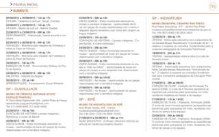 PÁGINA INICIAL
SUDESTE
115
22/09/2015 a 25/09/2015 - 14h às 17h
OFICINA - Desenho e pintura - Sergio Yplinsky
22/09/2015 a 25/09/2015 - 14h às 17h
OFICINA - Mania de Leitura - Márcia Guedes
22/09/2015 a 23/09/2015 - 09h às 12h
PERFORMANCE - Intervenção Teatral durante a mo-
nitoria
22/09/2015 a 26/09/2015 - 09h às 12h
VISITAÇÃO - Monitoria pelo casarão da Fortaleza e
trilha do Paiol de Pólvora
22/09/2015 a 26/09/2015 - 14h às 17h
VISITAÇÃO - Monitoria pelo casarão da Fortaleza e
trilha do Paiol de Pólvora
24/09/2015 - 14h às 17h
EXIBIÇÃO DE FILME - Documentário Defesa do Por-
to de Santos
24/09/2015 a 26/09/2015 - 09h às 12h
PALESTRA - História da Região
26/09/2015 - 12h às 14h
APRESENTAÇÃO - Encerramento Grupo Afroketo
SP - GUARULHOS
MUSEU DE CIÊNCIAS NATURAIS SYLVIO
OURIQUE FRAGOSO
R. Dona Glória Pagnoncelli, 344 - Jardim Rosa de França
eambiental.zooguarulhos@gmail.com
Tel: (11) 2455-6497 (11) 2452-4558
22/09/2015 - 15h às 16h
CONTAÇÃO DE HISTÓRIA: Lendas indígenas –
Mandioca, o corpo de Mandi
22/09/2015 - 09h às 16h
VISITA GUIADA - Visita monitorada sensorial no
museu - oportunidade de tocar em peças do museu
relacionadas com a temática indígena.
23/09/2015 - 09h às 16h
VISITA GUIADA - Visita monitorada sensorial no
museu e cardápio indígenas - oportunidade de to-
car em peças do museu relacionadas com o tema e
degustar alguns alimentos cujo nome tem origem na
língua indígena.
24/09/2015 - 15h às 16h
CONTAÇÃO DE HISTÓRIA – Lendas indígenas: “Co-
bra Norato, a cobra benfazeja.”
24/09/2015 - 09h às 16h
VISITA GUIADA - Visita monitorada sensorial no
museu - oportunidade de tocar em peças do museu
relacionadas com a temática indígena.
25/09/2015 - 09h às 16h
VISITA GUIADA - Visita monitorada sensorial no mu-
seu e “mão na cobra” - oportunidade de tocar em
peças do museu e uma serpente viva, relacionadas
com a temática indígena.
26/09/2015 - 09h às 16h30
VISITAÇÃO - Ao museu - oportunidade de ver peças
relacionadas com a temática indígena.
27/09/2015 - 09h às 16h30
VISITAÇÃO – Ao Museu - oportunidade ver peças
relacionadas com a temática indígena.
SP - IEPÊ
MUSEU DE ARQUEOLOGIA DE IEPÊ
Rua Minas Gerais, 458 - Centro
museuarqueologiaiepe@gmail.com
Tel: (18) 3264-1726 (18) 9962-72403
21/09/2015 a 25/09/2015 - 08h às 11h
AÇÃO EDUCATIVA - O Museu oferecerá oficinas de
pintura em cerâmica indígena Guarani
SP - INDAIATUBA
MUSEU MUNICIPAL CASARAO PAU PRETO
Rua Pedro Gonçalves, 477 - Jardim Pau Preto
museumunicipal@promemoria.indaiatuba.sp.gov.br
Tel: (19) 3875-8383 (19) 3834-3824
12/09/2015 - 09h às 17h
OFICINA - Sobre ação educativa com a educadora Ali-
ne Zanatta Museu Republicano “Convenção de Itu”. O
objetivo é explorar os conceitos fundamentais para a
proposta pedagógica da Educação Patrimonial
18/09/2015 - 20h às 21h
TEATRO - Apresentação sobre a obra e a vida de
Almeira Junior.
19/09/2015 - 09h às 17h
OFICINA – Sobre ação educativa com a educadora
Aline Zanatta Museu Republicano “Convenção de
Itu”. O objetivo é explorar os conceitos fundamen-
tais para a proposta pedagógica da Educação Patri-
monial
21/09/2015 - 09h às 09h30
EXIBIÇÃO DE FILME - Exibição da Animação Pa-
jerama (2008). O curta de 9 minutos apresenta as
experiências estranhas pelo qual passa um índio,
revelando mistérios do tempo e do espaço.
21/09/2015 - 14h às 14h30
EXIBIÇÃO DE FILME – Pajerama. Animação (2008).
O curta de nove minutos apresenta as experiências
estranhas pela qual passa um índio, revelando mis-
térios do tempo e do espaço.
22/09/2015 - 09h às 09h30
EXIBIÇÃO DE FILME - Pajerama. Animação (2008).
O curta de nove minutos apresenta as experiências
estranhas pela qual passa um índio, revelando mis-
térios do tempo e do espaço.
 