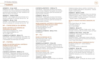 PÁGINA INICIAL
SUDESTE
116
22/09/2015 - 14h às 14h30
EXIBIÇÃO DE FILME - Pajerama. Animação (2008).
O curta de nove minutos apresenta as experiências
estranhas pela qual passa um índio, revelando mis-
térios do tempo e do espaço.
26/09/2015 - 13h30 às 16h30
OFICINA - Com indígena da cultura Krenak da T.I.
Vanuíre, localizada no município de Arco Iris - SP
27/09/2015 - 09h às 11h30
OFICINA - Com indígena da cultura Krenak da T.I.
Vanuíre, localizada no município de Arco-Iris - SP.
SP - ITAPECERICA DA SERRA
MUSEU HISTÓRICO E DA MEMÓRIA DE
ITAPECERICA DA SERRA
Praça Porcino Rodrigues, 69 - Centro
museu.itapecerica@gmail.com
Tel: (11) 4667-7787
21/09/2015 a 27/09/2015 - 08h às 17h
EXPOSIÇÃO - Memórias Indígenas, Arte e Meio-Am-
biente. A natureza e os índios estão interligados, daí
a necessidade de preservação de ambos.
SP - ITAPIRA
MUSEU DE HISTÓRIA NATURAL HORTÊNCIO
PEREIRA DA SILVA JÚNIOR
Rua Ribeiro de Barros, 62 - Centro
contato@itapira.sp.gov.br
Tel: (19) 9843-4317
21/07/2015 a 25/07/2015 - 08h30 às 11h
EXPOSIÇÃO - Elaboração de placas informativas
com os nomes indígenas Tupi-guarani dos animais
taxidermizados que fazem parte da exposição de
longa duração do Museu.
21/07/2015 a 25/07/2015 - 13h30 às 17h
EXPOSIÇÃO - Elaboração de placas informativas
com os nomes indígenas Tupi-guarani dos animais
taxidermizados que fazem parte da exposição de
longa duração do Museu.
27/09/2015 - 09h às 11h
EXPOSIÇÃO - Elaboração de placas informativas
com os nomes indígenas Tupi-guarani dos animais
taxidermizados que fazem parte da exposição de
longa duração do Museu.
MUSEU MUNICIPAL HISTÓRICO E PEDAGÓGICO
COMENDADOR VIRGOLINO DE OLIVEIR
Parque Juca Mulato, s/n - Centro
eric.apolinario@yahoo.com.br
Tel: (19) 3863-0835
21/09/2015 a 27/09/2015 - 08h às 17h15
EXPOSIÇÃO
SP - ITU
MUSEU DA ENERGIA DE ITU
Rua Paula Souza, 669 - Centro
itu@museudaenergia.org.br
Tel: (11) 4022-6832
23/09/2015 a 27/09/2015 - 10h às 16h
AÇÃO EDUCATIVA - Os objetos contam a história.
Peças do acervo arqueológico - fragmentos de ce-
râmica tupi-guarani - provenientes das prospecções
realizadas no Museu da Energia de Itu.
MUSEU DA MÚSICA ITU
Rua Floriano Peixoto, 480 - Centro
museudamusicaitu@gmail.com
Tel: (11) 4022-1248
16/09/2015 - 08h30 às 10h30
AÇÃO EDUCATIVA - A Moda da Viola e as vivências
indígenas:música, dança, cantoria e memórias, com
alunos da EMEF Padre Bento. Educadores - Cláudia
Capelli e Joab Barboza.
23/09/2015 - 08h30 às 10h30
AÇÃO EDUCATIVA - A Moda da Viola e as vivências
indígenas:música, dança, cantoria e memórias, com
alunos da EMEF Lourenço Carmignani. Educadores
- Cláudia Capelli e Joab Barboza.
MUSEU E ARQUIVO HISTÓRICO MUNICIPAL DE
ITU
Praca Padre Miguel, 56 - Centro
cultura@itu.sp.gov.br
Tel: (11) 4013-0855
17/09/2015 - 20h às 21h
APRESENTAÇÃO - Quarteto Tristão Junior - Apre-
sentação musical as 20h, em frente a Casa da Praça
17/09/2015 a 30/11/2015 - 10h às 16h
EXPOSIÇÃO - Mostra Maestro Tristão Junior
27/09/2015 - 11h às 12h
APRESENTAÇÃO - Corporação musical união dos
artistas no encerramento da Primavera dos Museus
Local: Praça Padre Miguel
MUSEU REPUBLICANO “CONVENÇÃO DE ITU”
Rua Barão de Itaim, 67 - Centro Histórico
mrci@usp.br
Tel: (11) 4023-0240 (11) 2065-8018
21/09/2015 - 18h às 19h
OFICINA - Confeccionaremos boitatá com papel
crepom e vamos ler trechos do dicionário de fol-
clore de Luis da Câmara Cascudo. Inscrições: 11
40230240, Educativo, de 10 e 18 de setembro de
2015.
22/09/2015 - 10h às 11h
AÇÃO EDUCATIVA - Confecção de canoas a partir
 