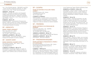 PÁGINA INICIAL
SUDESTE
119
nua – Livre. Escolas agendar – 3383.6653 Local:CEU
- Centro de Artes e Esportes Unificados. Av. Mato
Grosso do Sul, 1234 - Portal Terra da Saudade
26/09/2015 - 10h às 12h
OFICINA - Produção de quadros com linguagem
indígena pelos alunos da oficina de Artes Visuais.
Coordenação Kadnael Silva - Designer e Ilustrador
Participação: Chico Silva. Local: Praça Leônidas Ca-
lígola Bastia – Centro
27/09/2015 - 09h às 12h
APRESENTAÇÃO - Encerramento Primavera dos
Museus. Café da manhã com música. Apresentação
dos alunos da oficina de Viola da Casa da Cultura.
Coordenação Benedito Fernandes
SP - MIRACATU
MUSEU “PEDRO LARAGNOIT”
Rua 11 de Junho, 40 - Centro
museu@miracatu.sp.gov.br
Tel: (13) 3847-1498 (13) 9910-21726
22/09/2015 a 25/09/2015 - 09h às 21h
VISITA GUIADA – Aos alunos do CEEJA - Centro
Estadual de Educação de Jovens e Adultos..
SP - MONTE MOR
MUSEU MUNICIPAL ELIZABETH AYTAI
Rua Siqueira Campos , 196 - Térreo - Centro
museuaytai@gmail.com
Tel: (19) 3879-2174
21/09/2015 a 27/09/2015 - 08h às 17h
EXPOSIÇÃO - Arqueologia indígena na região do
município e fotografia sobre a história da cultura in-
dígena. Local: Auditório José Luís Gomes Carneiro.
SP - OLÍMPIA
MUSEU DE HISTÓRIA E FOLCLORE “MARIA
OLÍMPIA”
Rua David Oliveira, 420 - Centro
cassis@olimpia.sp.gov.br
Tel: (17) 3281-6436
21/09/2015 a 27/09/2015
VISITA GUIADA - na parte histórica será abordada
a questão do sitio arqueológico, encontrado no mu-
nicípio de Olímpia, e a parte folclórica, a influencia
indígena em todas as vertentes do folclore brasileiro.
SP - PEDREIRA
MUSEU HISTÓRICO E DA PORCELANA DE
PEDREIRA
Praça Cel. João Pedro, 102 - CENTRO
museu.pedreira@gmail.com
Tel: (19) 3852-3674 (19) 3893-3522
18/09/2015 a 30/09/2015 - 09h às 17h
EXPOSIÇÃO - Varal Literário: Ecologia das Palavras
18/09/2015 a 30/09/2015 - 09h às 17h
EXPOSIÇÃO - Memórias Indígenas
SP - PINDAMONHANGABA
MUSEU HISTÓRICO E PEDAGÓGICO D. PEDRO I
E D. LEOPOLDINA
Rua Marechal Deodoro da Fonseca, 260 - Centro
historico@pindamonhangaba.sp.gov.br
Tel: (12) 3648-1779
21/09/2015 - 18h30 às 21h
ABERTURA - Luau na Figueira das Taipas. O Conselho
Municipal de Patrimônio Histórico, Cultural, Ambien-
tal e Arquitetônico de Pindamonhangaba realiza reu-
nião extraordinária aos pés da bicentenária figueira.
Local: Figueira das Taipas, Distrito de Moreira Cesar.
22/09/2015 a 27/09/2015 - 09h às 18h
EXPOSIÇÃO - índios do Vale do Paraíba, com rica
expografia de painéis, bustos, e realia indígena, é
parte da exposição de longa duração que mostra
também bandeirantes, tropeiros e jesuítas, nobres e
militares.
22/09/2015 - 10h às 16h
VISITA GUIADA - Fazenda Coruputuba, uma das
paragens da época das Bandeiras, com registros
a partir de 1648. Atualmente é uma fazenda agro
florestal com solo do tipo “terra preta de índio”. So-
mente escolas agendadas. Local: Fazenda Corupu-
tuba, Distrito de Moreira Cesar.
23/09/2015 - 14h às 17h
MESA REDONDA - Os Índios Paulistas: Relações e
Influências. Com pesquisadores sobre questões in-
dígenas, elucidando aspectos da história do índio na
Região Administrativa de São José dos Campos.
Local: Museu Felícia Leirner em Campos do Jordão
- São Paulo
24/09/2015 - 09h às 17h
VISITA GUIADA - Parque do Trabiju, com rica biodi-
versidade, incluindo espécies de animais e vegetais
nativos ameaçados de extinção. Somente escolas
agendadas. Local: Parque Natural Municipal do Tra-
biju.
25/09/2015 - 09h às 11h
SEMINÁRIO - Topônimos indígenas de Pindamo-
nhangaba. Coruputuba, Trabiju, Maçaim, Mandu,
Mombaça, Tetequëra, Itapeva, Una entre outros,
assim como o próprio nome do município.
25/09/2015 - 14h às 16h
SEMINÁRIO - Topônimos indígenas de Pindamo-
nhangaba. Coruputuba, Trabiju, Maçaim, Mandu,
 