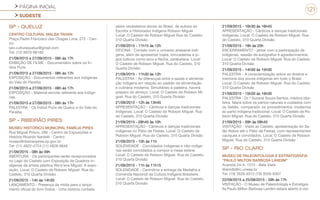 PÁGINA INICIAL
SUDESTE
121
SP - QUELUZ
CENTRO CULTURAL MALBA TAHAN
Praça Padre Francisco das Chagas Lima, 272 - Cen-
tro
sec.culturaqueluz@gmail.com
Tel: (12) 9970-86180
21/09/2015 a 27/09/2015 - 08h às 17h
EXIBIÇÃO DE FILME - Documentário sobre os Ín-
dios Puris
21/09/2015 a 27/09/2015 - 08h às 17h
EXPOSIÇÃO - Documentos referentes aos indígenas
do Vale do Paraíba
21/09/2015 a 27/09/2015 - 08h às 17h
EXPOSIÇÃO - Material escolar referente aos Indíge-
nas.
21/09/2015 a 27/09/2015 - 08h às 17h
PALESTRA - Os Índios Puris de Queluz e do Vale do
Paraíba
SP - RIBEIRÃO PIRES
MUSEU HISTÓRICO MUNICIPAL FAMÍLIA PIRES
Rua Miguel Prisco, 286 - Centro de Exposições e
História Ricardo Nardelli - Centro
museu@ribeiraopires.sp.gov.br
Tel: (11) 4822-4724 (11) 4828-9846
21/09/2015 - 08h às 09h
ABERTURA - Os participantes serão recepcionados
no Lago do Castelo com Exposição de Quadros In-
dígenas da artista plástica We’e’ena Miguel. A expo-
sição. Local: O Castelo de Robson Miguel. Rua do
Castelo, 310 Quarta Divisão
21/09/2015 - 14h às 14h30
LANÇAMENTO - Presença da mídia para o lança-
mento oficial do livro Índios - Uma história contada
pelos verdadeiros donos do Brasil, de autoria do
Escritor e Historiador Indígena Robson Miguel
Local: O Castelo de Robson Miguel Rua do Castelo,
310 Quarta Divisão
21/09/2015 - 11h15 às 12h
OFICINA - Contato com o universo artesanal indí-
gena, além de apresentar trajes, brincadeiras e jo-
gos lúdicos como arco e flecha, zarabatana. Local:
O Castelo de Robson Miguel. Rua do Castelo, 310
Quarta Divisão
21/09/2015 - 11h30 às 12h
PALESTRA - As diferenças entre a saúde e alimenta-
ção indígena em relação ao padrão de alimentação
e culinária moderna. Simultâneo à palestra, haverá
preparo do almoço. Local: O Castelo de Robson Mi-
guel. Rua do Castelo, 310 Quarta Divisão
21/09/2015 - 12h às 13h45
APRESENTAÇÃO - Cânticos e danças tradicionais
indígenas. Local: O Castelo de Robson Miguel. Rua
do Castelo, 310 Quarta Divisão
21/09/2015 - 09h45 às 10h
APRESENTAÇÃO - Cânticos e danças tradicionais
indígenas no Pátio de Festas. Local: O Castelo de
Robson Miguel. Rua do Castelo, 310 Quarta Divisão
21/09/2015 - 10h às 11h
SOLENIDADE - Convidados indígenas e não-indíge-
nas serão convidados a compor a mesa solene.
Local: O Castelo de Robson Miguel. Rua do Castelo,
310 Quarta Divisão
21/09/2015 - 11h às 11h15
SOLENIDADE - Cerimônia e entrega da Medalha e
Comenda Nacional da Cultura Indígena Brasileira
Local: O Castelo de Robson Miguel. Rua do Castelo,
310 Quarta Divisão
21/09/2015 - 16h30 às 16h45
APRESENTAÇÃO - Cânticos e danças tradicionais
indígenas. Local: O Castelo de Robson Miguel. Rua
do Castelo, 310 Quarta Divisão
21/09/2015 - 18h às 20h
ENCERRAMENTO - jantar com a participação de
indígenas, sessão de autógrafos e agradecimentos.
Local: O Castelo de Robson Miguel. Rua do Castelo,
310 Quarta Divisão
21/09/2015 - 14h30 às 15h30
PALESTRA - A conscientização sobre os direitos e
memória dos povos indígenas em todo o Brasil
Local: O Castelo de Robson Miguel. Rua do Castelo,
310 Quarta Divisão
21/09/2015 - 15h30 às 16h30
PALESTRA - Dr.ª Suzana Souza Santos, médica obs-
tetra, falará sobre os partos naturais e cuidados com
os bebês, comparado os procedimentos modernos
ao parto indígena tradicional. Local: O Castelo de Ro-
bson Miguel. Rua do Castelo, 310 Quarta Divisão
21/09/2015 - 09h às 09h45
VISITAÇÃO - Visita ao Castelo, apresentação do Sa-
lão Nobre até o Pátio de Festas, com representantes
caciques e convidados. Local: O Castelo de Robson
Miguel. Rua do Castelo, 310 Quarta Divisão
SP - RIO CLARO
MUSEU DE PALEONTOLOGIA E ESTRATIGRAFIA
“PAULO MILTON BARBOSA LANDIM”
Avenida 24-A, 1515 - Bela Vista
liliamdb@rc.unesp.br
Tel: (19) 3526-9312 (19) 3526-9307
22/09/2015 a 25/09/2015 - 09h às 17h
VISITAÇÃO - O Museu de Paleontologia e Estratigra-
fia Paulo Milton Barbosa Landim estará aberto à visi-
 