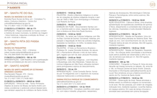 PÁGINA INICIAL
SUDESTE
123
SP - SANTA FÉ DO SUL
MUSEU DA IMAGEM E DO SOM
Avenida Paulo Nunes da Silva, s/n - Complexo Tu-
rístico, Cultural e Histórico - Centro Sul
cultura@santafedosul.sp.gov.br
Tel: (17) 3631-1422 (17) 3631-2658
21/09/2015 a 27/09/2015 - 08h às 17h
EXPOSIÇÃO - Peças constantes no museu contam
a história de nosso município, no âmbito da imagem
- fotos históricas, máquinas e exibição de filmes -, e
do som -músicas e discos.
SP - SANTA RITA DO PASSA
QUATRO
MUSEU DA PSIQUIATRIA
Av. Padre Pio Corso, 1523 - J America
caissr-museu.psiquiatria@saude.sp.gov.br
Tel: (19) 3584-8349 (19) 3583-5918
21/08/2015 a 23/08/2015 - 08h às 10h
APRESENTAÇÃO - Café filosófico com a participação
de trinta convidados por dia com o tema Exclusão.
SP - SANTO ANDRÉ
MUSEU DE SANTO ANDDRÉ DR OCTAVIANO
ARMANDO GAIARSA
Rua Senador Flaquer, 470 - Centro
museu@santoandre.sp.gov.br
Tel: (11) 4427-7297 (11) 4436-3631
01/09/2015 a 30/09/2015 - 08h30 às 16h30
EXPOSIÇÃO - Vitrine do mês - Tema: Primavera.
Objetos do acervo do Museu de Santo André com
vistas a evidenciar o potencial cultural desses bens
que retratam aspectos do cotidiano de Santo André.
22/09/2015 - 14h30 às 16h30
PALESTRA - Direito à Memória indígena e à verda-
de: as violações de direitos indígenas durante o perí-
odo de 1946 a 1988. Com Antropólogo e Professor
Luis Roberto de Paula.
23/09/2015 - 19h30 às 21h30
EXIBIÇÃO DE FILME - Documentário Samba Len-
ço: a memória está no corpo, seguido de bate papo
com a diretora do filme Ana Paula Quintino.
23/09/2015 - 14h30 às 16h30
OFICINA - As raízes nas Culturas Indígenas com Ma-
ria Dias. Comida de Quintal. Conversas, histórias, pre-
paração e degustação de ítens da culinária indígenas,
baseadas na mandioca, no milho, na batata-doce.
24/09/2015 - 14h30 às 16h30
PALESTRA - O Índio no Romantismo Brasileiro -
Professor Dr. Juarez Donizete Ambires. No século
XIX, o Romantismo difunde o mito do bom selva-
gem, legado que vem de Jean Jacques Rousseau.
25/09/2015 - 14h30 às 16h30
PALESTRA - Caminhos Indígenas - com Arquiteto
e Museólogo Júlio Abe Wakahara. Tratará dos ca-
minhos indígenas em São Paulo utilizados também
pelos portugueses à época do descobrimento.
26/09/2015 - 10h às 12h
APRESENTAÇÃO - Coral Conexão Senior, forma-
do por 70 integrantes com o repertorio de músicas
clássicas tradicionais e contemporâneas.
SABINA ESCOLA PARQUE DO CONHECIMENTO
sabina@santoandre.sp.gov.br
Tel: (11) 4422-2017 (11) 4422-2016
26/09/2015 e 27/09/2015 - 12h às 16h45
AÇÃO EDUCATIVA - Complexo científico com aquá-
rio, com raias e tubarão, pinguinário, serpentário,
réplicas de dinossauros, Microbiologia e Ciências
Físicas e Tecnológicas, entre outros acervos. Me-
diante ingresso.
26/09/2015 a 27/09/2015 - 15h30 às 16h30
AÇÃO EDUCATIVA - Ciência é Show: Uma divertida
apresentação de experiências científicas de química
e física, despertando a curiosidade das crianças pe-
las ciências. Explosões e muita diversão! Mediante
ingresso.
26/09/2015 e 27/09/2015 - 16h às 17h
APRESENTAÇÃO - Sessão de Planetário: Uma Jor-
nada Cósmica pelos planetas do Sistema Solar. Nar-
ração ao vivo, com reconhecimento do céu da noite.
Projeção óptica de seis mil estrelas. Até 230 lugares,
mediante ingresso.
26/09/2015 e 27/09/2015 - 13h30 às 14h30
APRESENTAÇÃO - Sessão de Planetário: Espiando
o Céu - As crianças serão convidadas a reconhecer
quais astros poderão ser observadas a olho nu no
céu da semana que está por vir. Até 230 lugares,
mediante ingresso.
26/09/2015 - 06h às 18h
CONCURSO - Fotografe no Parque III: fotos de aves
deverão ser tiradas somente no sábado, 26, entre 6h
e 18h, no Parque Central de Santo André. Gratuito.
Inscrições e informações sabina@santoandre.sp.br
Local: Nos arredores, já que a Sabina encontra-se
dentro do Pq. Central de Santo André
26/09/2015 e 27/09/2015 - 15h30 às 16h
OFICINA - Observação de Aves. Nessa atividade a
ênfase estará na influência indígena na nomenclatu-
ra de aves. Até dez pessoas, por ordem de chegada,
indicação livre, mediante ingresso. Local:Na Sabina,
em espaço externo. Em caso de tempo chuvoso a
atividade será cancelada sem prévia divulgação.
 