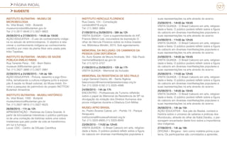 PÁGINA INICIAL
SUDESTE
127
INSTITUTO BUTANTAN - MUSEU DE
MICROBIOLOGIA
Av. Vital Brasil, 1500 - Butantã
museumicrobiol@butantan.gov.br
Tel: (11) 2617-9540 (11) 2627-9853
26/09/2015 e 27/09/2015 - 14h30 às 15h30
AÇÃO EDUCATIVA - O uso do conhecimento indíge-
na no estudo de antimicrobianos. O objetivo é rela-
cionar o conhecimento indígena ao conhecimento
científico por meio da planta Aloe vera usada pela
tribo Tapebas.
INSTITUTO BUTANTAN - MUSEU DE SAÚDE
PÚBLICA EMÍLIO RIBAS
Rua Tenente Pena , 100 - Bom Retiro
museuer.ib@butantan.gov.br
Tel: (11) 2627-3880 (11) 2627-3881
22/09/2015 a 24/09/2015 - 14h às 16h
AÇÃO EDUCATIVA - Pintura, desenho e jogo Etno-
trilha, tematizando a cultura indígena junto à exposi-
ção A saúde no Brasil colonial, do Musa-Indsh. En-
volve a pesquisa de patrimônio do projeto INCTTOX/
Butantan Amazônia
INSTITUTO BUTANTAN - MUSEU HISTÓRICO
Av. Vital Brasil, 1500 - Butantã
museuhistorico@butantan.gov.br
Tel: (11) 2627-9810 (11) 2627-9525
26/09/2015 - 11h às 12h
APRESENTAÇÃO - Histórias da Cobra Grande. A
partir de brincadeiras interativas o público participa-
rá de uma contação de histórias sobre uma cobra
misteriosa que pelo poder da vida se transformou
em luz e fumaça.
Local: CDC - Centro de Difusão Científica
INSTITUTO HERCULE FLORENCE
Rua Ceará, 124 - Consolação
contato@ihf19.org.br
Tel: (11) 3662-3884
21/09/2015 a 25/09/2015 - 08h às 12h
VISITA GUIADA – Com a superintendente do IHF,
Francis Melvin Lee, cocuradora da exposição O
olhar de Hercule Florence sobre os índios brasilei-
ros. Biblioteca Mindlin, 2015. Sob agendamento
MEMORIAL DA INCLUSÃO: OS CAMINHOS DA
PESSOA COM DEFCIÊNCIA
Av. Auro Soares de Moura Andrade, 564 - São Paulo
memorial@sedpcd.sp.gov.br
Tel: (11) 5212-3727
21/09/2015 a 25/09/2015 - 10h às 17h
VISITA GUIADA - Memorial da Inclusão
MEMORIAL DA RESISTENCIA DE SÃO PAULO
Largo General Osório, 66 - Santa Ifigênia
faleconosco@memorialdaresistenciasp.org.br
Tel: (11) 3335-5192 (11) 3335-4996
24/09/2015 - 14h às 17h
ENCONTRO - Profissionais de Turismo refletirão
sobre o papel do Memorial da Resistência de SP na
divulgação da violação dos Direitos Humanos dos
povos indígenas durante a Ditadura Civil-Militar.
MUSEU AFRO BRASIL
Av. Pedro Álvares Cabral, s/n - Portão 10 - Parque
Ibirapuera
institucional@museuafrobrasil.org.br
Tel: (11) 3320-8900 (11) 3320-8940
23/09/2015 - 11h30 às 12h45
VISITA GUIADA - O Brasil Caboclo em arte, religiosi-
dade e festa. O público poderá refletir sobre a figura
do caboclo em diversas manifestações populares e
suas representações na arte através do acervo.
23/09/2015 - 14h30 às 15h45
VISITA GUIADA - O Brasil Caboclo em arte, religiosi-
dade e festa. O público poderá refletir sobre a figura
do caboclo em diversas manifestações populares e
suas representações na arte através do acervo.
24/09/2015 - 11h30 às 12h45
VISITA GUIADA - O Brasil Caboclo em arte, religiosi-
dade e festa. O público poderá refletir sobre a figura
do caboclo em diversas manifestações populares e
suas representações na arte através do acervo.
24/09/2015 - 14h30 às 15h45
VISITA GUIADA - O Brasil Caboclo em arte, religiosi-
dade e festa. O público poderá refletir sobre a figura
do caboclo em diversas manifestações populares e
suas representações na arte através do acervo.
25/09/2015 - 11h30 às 12h45
VISITA GUIADA - O Brasil Caboclo em arte, religiosi-
dade e festa. O público poderá refletir sobre a figura
do caboclo em diversas manifestações populares e
suas representações na arte através do acervo.
25/09/2015 - 14h30 às 15h45
VISITA GUIADA - O Brasil Caboclo em arte, religiosi-
dade e festa. O público poderá refletir sobre a figura
do caboclo em diversas manifestações populares e
suas representações na arte através do acervo.
26/09/2015 - 14h às 15h
AÇÃO EDUCATIVA - Aos pés do Baobá, contará a
história sobre o universo de saberes e práticas dos
Munduruku, através do olhar de Kabá Darebu, o per-
sonagem encantador deste livro sobre a importância
dos indígenas.
27/09/2015 - 14h às 16h
OFICINA – Bingana - tem como matéria-prima a pa-
lavra. Os participantes são convidados a aprender,
 