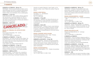 PÁGINA INICIAL
SUDESTE
131
22/09/2015 a 27/09/2015 - 09h às 17h
VISITAÇÃO - Nicho de acolhimento temático com a
disponibilização de todos os materiais pesquisados
sobre a relação entre as populações indígenas e o
futebol: filmes, documentários, livros e publicações.
26/09/2015 - 11h às 12h
AÇÃO EDUCATIVA - Dois quebra-cabeças gigantes
que reproduzem a planta do estádio de 1940 e a
vista aérea na década de 90. Propõe uma discus-
são sobre as transformações sofridas pelo estádio e
pelo bairro do Pacaembu.
26/09/2015 - 10h às 17h
APRESENTAÇÃO - Exposição de artesanatos, con-
tação de histórias, cantos, danças e curiosidades
com a população indígena Karibokas, comunidade
resistente e originária de São Paulo.
MUSEU DO TRIBUNAL DE JUSTIÇA DE SÃO
PAULO
Rua Conde de Sarzedas, 100 - Centro
museutj@tjsp.jus.br
Tel: (11) 3101-9499 (11) 3295-5819
21/09/2015 a 27/09/2015 - 11h às 17h
EXPOSIÇÃO - As Cores da Vida de Graci Dallari. Se-
leção de quadros em óleo sobre tela da artista plás-
tica. Serão mais de 40 obras dispostas junto à Sala
dos Passos Perdidos.
Local: Palácio da Justiça, Praça da Sé s/n.
21/09/2015 a 27/09/2015 - 11h às 17h
VISITAÇÃO - O Museu do Tribunal permanecerá
aberto a público durante a Primavera de Museus,
inclusive no final de semana, com visitas guiadas.
25/09/2015 - 18h30 às 19h15
APRESENTAÇÃO - A obra para coro, orquestra e
solista Stabat Mater de J. Haydn, será executada
pelo Coro Luther King e Camerata Paulistana, sob
direção do maestro Martinho Lutero Galati, no Pa-
lácio da Justiça. Local: Palácio da Justiça, Praça da
Sé s/n.
MUSEU LASAR SEGALL
Rua Berta, 111 - Vila Mariana
educa@mls.gov.br
Tel: (11) 2159-0400
21/09/2015 - 17h às 20h
ENCONTRO - Reflexão com Daniel Munduruku so-
bre estereótipo do índio explorado na educação e
a maneira que são definidas suas características e
simbologias.
27/09/2015 - 15h às 16h
APRESENTAÇÃO - Cristiana Ceschi conta histórias
tradicionais dos povos indígenas Xavante e Karajá.
A riqueza, a beleza e singularidade desses povos
serão tecidas e compartilhadas em forma de narrati-
vas fantásticas.
MUSEU LEASOWE CASTLE HOUSE
Avenida Paula Ferreira, 2159 - Casa - Pirituba
antiqueevaluer@hotmail.com
Tel: (11) 55319331 (11) 991849136
20/08/2015 a 20/10/2015 - 14h às 18h
AÇÃO EDUCATIVA - Durante a Primavera dos Mu-
seus, o público, com uso de luvas descartáveis for-
necidas pelo próprio museu, poderá manusear as
peças arqueológicas e os fósseis durante as descri-
ções monitoradas.
MUSEU OCEANOGRÁFICO
Praça do Oceanográfico, 191 - Cidade Universitária/
Butantã
museu.io@usp.br
Tel: (11) 3091-6587 (11) 3091-7249
22/09/2015 a 28/09/2015 - 09h às 17h
VISITAÇÃO - O Museu Oceanográfico abre suas
portas para visitação ao acervo e do Science on a
Sphere, sistema de projeção de imagens que mos-
tra de forma didática vários fenômenos naturais de
nosso planeta.
MUSEU OCEANOGRÁFICO - IO/USP
Praça do Oceanográfico, 191 - Cidade Universitária
- USP
museu.io@usp.br
Tel: (11) 3091-6587 (11) 3091-7149
22/09/2015 a 27/09/2015 - 09h às 17h
VISITAÇÃO - Museu Oceanográfico e ao Sistema
Science on a Sphere - sistema de projeção de víde-
os sobre Oceanografia e ciências afins em um glo-
bo, único no Brasil.
MUSEU PAULISTA DA USP
Parque da Independência, s/n - Ipiranga
mp@usp.br
Tel: (11) 2065-8001 (11) 2065-8075
21/09/2015 a 27/09/2015
EXPOSIÇÃO - Como os grupos indígenas estão re-
presentados no acervo do Museu Paulista? Seleção
especial de obras que poderão ser conferidas virtu-
almente em nossas redes sociais.
Local: www.facebook.com/museupaulistadausp
23/08/2015 a 23/09/2015 - 14h às 16h
PALESTRA - Representação Iconográfica do Índio
num Museu Histórico. Pretende refletir sobre a re-
presentação do índio nas pinturas históricas em ex-
posições. Inscrição: acadmp@usp.br ou 2065-8075
Local: Avenida Nazaré, 268 - Ipiranga
25/09/2015 - 08h
OFICINA - Inspirados nas obras de temática indíge-
na presentes no acervo do Museu, os alunos da Es-
CANCELADO
 