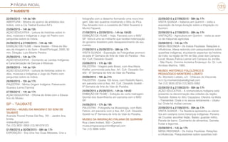 PÁGINA INICIAL
SUDESTE
135
22/09/2015 - 14h às 18h
ABERTURA - Mostra do acervo de artefatos dos
índios, com a Cia Teatral Exodus Art’s
23/09/2015 - 14h às 15h
AÇÃO EDUCATIVA - Leitura de histórias sobre ín-
dios, músicas e indígenas e Jogo do Pedro com
perguntas sobre os índios.
24/09/2015 a 27/09/2015 - 14h às 16h
EXIBIÇÃO DE FILME - Hans Staden - Filme do Mu-
seu da Imagem e do Som – Brasil/Portugal, 2000, 92
min. Direção: Luiz Alberto Pereira
25/09/2015 - 14h às 17h
AÇÃO EDUCATIVA - Contando as Lendas Indígenas
e Caracterização de Danças e Músicas
26/09/2015 - 14h às 15h
AÇÃO EDUCATIVA - Leitura de histórias sobre ín-
dios, músicas e indígenas e Jogo do Pedro com
perguntas sobre os índios.
26/09/2015 - 15h às 17h
PALESTRA - Minha Origem Indígena. Palestrante:
Guaracy Leme (Tamira)
27/09/2015 - 14h às 17h
AÇÃO EDUCATIVA - Oficina de Artes com o Educa-
tivo do Museu
SP - TAUBATÉ
MISTAU - MUSEU DA IMAGEM E DO SOM DE
TAUBATÉ
Avenida Thomé Portes Del Rey, 761 - Jardim Ana
Emília
mistau@gmail.com
Tel: (12) 3631-3955 (12) 981076123
01/09/2015 a 30/09/2015 - 08h às 17h
EXPOSIÇÃO - Era Uma Vez Duas Metades. Une a
fotografia com o desenho formando uma nova ima-
gem. São dez quadros mostrando o Sítio do Pica
Pau Amarelo com a curadoria de Fábio Scarenzi e
Murilo Papareli.
21/09/2015 e 22/09/2015 - 14h às 15h30
EXIBIÇÃO DE FILME – Hoje. Parceria com o MIS/
SP. Vera é uma ex-militante que recebe indenização
do governo brasileiro pelo desaparecimento de seu
marido.
21/09/2015 a 25/09/2015 - 08h às 17h
VISITA GUIADA - Exposição de Fotografias promovi-
da pela 6ª Semana de Arte do Vale do Paraíba - Ass.
Art. Cult. Oswaldo Goeldi.
23/09/2015 - 17h às 19h
PALESTRA - Viagem pelo Brasil, com Ana Maria
Kieffer, promovida pela Ass. Art. Cult. Oswaldo Go-
eldi - 6ª Semana de Arte do Vale do Paraíba.
23/09/2015 - 19h às 21h
PALESTRA - Quase 100 Anos, com Rodolfo Nanni,
em parceria com a Ass. Art. Cult. Oswaldo Goeldi -
6ª Semana de Arte do Vale do Paraíba.
24/09/2015 e 25/09/2015 - 14h às 14h30
EXIBIÇÃO DE FILME - Exibição do curta metragem
Quintal dos Guerrilheiros em parceria com o MIS/
SP.
24/09/2015 - 17h às 19h
PALESTRA - Fotografia na Museologia, com Beto
Felicio, em parceria com a Ass. Art. Cult. Oswaldo
Goeldi na 6ª Semana de Arte do Vale do Paraíba.
MUSEU DA IMIGRAÇÃO ITALIANA DE QUIRIRIM
Rua Libero Indiani, 560 - Quiririm
museuimigracaoquiririm@gmail.com
Tel: (12) 3686-5494
22/09/2015 a 27/09/2015 - 08h às 17h
VISITA GUIADA - Italianos em Quiririm - visita a
exposição de longa duração sobre a imigração no
Quiririm
22/09/2015 a 27/09/2015 - 08h às 17h
VISITAÇÃO - Agricultura em Quiririm - visita ao acer-
vo de máquinas agrícolas
23/09/2015 - 14h às 17h
MESA REDONDA - Os Índios Paulistas: Relações e
influências. Mesa redonda com pesquisadores sobre
questões indígenas, elucidando aspectos da história
do índio na região de RA de São José dos Campos.
Local: Museu Felícia Leirner em Campos do Jordão
- São Paulo. Concha Acústica Endereço: Av. Dr. Luis
Arrobas Martins, 1880.
MUSEU HISTÓRICO FOLCLÓRICO E
PEDAGÓGICO MONTEIRO LOBATO
Av. Monteiro Lobato, s/n - Chácara do Visconde
m.h.f.p.monteirolobato@gmail.com
Tel: (12) 3635-3234 (12) 3625-5062
22/09/2015 a 27/09/2015 - 09h às 17h
AÇÃO EDUCATIVA - A nomenclatura indígena está
presente na denominação das cidades da região:
Taubaté: Aldeia no Alto; Caçapava: Clareira na Mata
– Tremembé: Onde o rio escoa lentamente – Ubatu-
ba: Onde há muitas canoas.
22/09/2015 a 27/09/2015 - 09h às 17h
VISITA GUIADA - Tia Nastácia apresenta os utensí-
lios em cestaria como heranças indígenas. Peneira
de Cruzeta: escolher feijão, Balaio: guardar milho,
Panela de barro: Cozimento de alimentos, Gamela:
frutas e legumes.
23/09/2015 - 14h às 17h
MESA REDONDA - Os Índios Paulistas: Relações
e influências. Pesquisadores sobre questões indí-
 