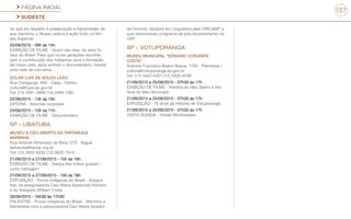 PÁGINA INICIAL
SUDESTE
137
no que diz respeito à preservação e transmissão de
sua memória, o Museu realiza a ação Índio no Mu-
seu Especial.
25/09/2015 - 09h às 14h
EXIBIÇÃO DE FILME - Quem são eles, da série Ín-
dios do Brasil. Para que novas gerações reconhe-
çam a contribuição dos indígenas para a formação
de nosso país, após exibido o documentário, haverá
uma roda de conversa.
SOLAR LUIS DE SOUZA LEÃO
Rua Caingangs, 600 - Casa - Centro
cultura@tupa.sp.gov.br
Tel: (14) 3491-5896 (14) 3494-1381
22/09/2015 - 13h às 15h
OFICINA - Adornos corporais
23/09/2015 - 10h às 11h
EXIBIÇÃO DE FILME - Documentário
SP - UBATUBA
MUSEU A CÉU ABERTO DA TARTARUGA
MARINHA
Rua Antonio Athanásio da Silva, 273 - Itaguá
tamaruba@tamar.org.br
Tel: (12) 3832-6202 (12) 3832-7014
21/09/2015 a 27/09/2015 - 15h às 16h
EXIBIÇÃO DE FILME - Dança dos índios guarani –
curta metragem
21/09/2015 a 27/09/2015 - 10h às 18h
EXPOSIÇÃO - Povos Indígenas do Brasil - fotogra-
fias, da pesquisadora Ceci-Maria Aparecida Honório
e do fotógrafo William Costa
26/09/2015 - 16h30 às 17h30
PALESTRA - Povos indígenas do Brasil - Memória e
Identidade com a pesquisadora Ceci-Maria Apareci-
da Honório, doutora em Linguística pela UNICAMP e
que desenvolveu programa de pós-doutoramento na
USP.
SP - VOTUPORANGA
MUSEU MUNICIPAL “EDWARD CORURIPE
COSTA”
Avenida Francisco Bueno Baeza, 1793 - Palmeiras I
cultura@votuporanga.sp.gov.br
Tel: (17) 3422-4451 (17) 3405-9758
21/09/2015 a 25/09/2015 - 07h30 às 17h
EXIBIÇÃO DE FILME - História do Meu Bairro e His-
tória do Meu Município
21/09/2015 a 25/09/2015 - 07h30 às 17h
EXPOSIÇÃO - 78 anos da História de Votuporanga
21/09/2015 a 25/09/2015 - 07h30 às 17h
VISITA GUIADA - Visitas Monitoradas
 
