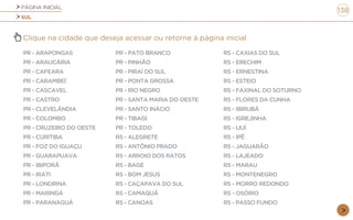 PÁGINA INICIAL
SUL
138
Clique na cidade que deseja acessar ou retorne à página inicial
PR - ARAPONGAS
PR - ARAUCÁRIA
PR - CAFEARA
PR - CARAMBEÍ
PR - CASCAVEL
PR - CASTRO
PR - CLEVELÂNDIA
PR - COLOMBO
PR - CRUZEIRO DO OESTE
PR - CURITIBA
PR - FOZ DO IGUAÇU
PR - GUARAPUAVA
PR - IBIPORÃ
PR - IRATI
PR - LONDRINA
PR - MARINGÁ
PR - PARANAGUÁ
PR - PATO BRANCO
PR - PINHÃO
PR - PIRAÍ DO SUL
PR - PONTA GROSSA
PR - RIO NEGRO
PR - SANTA MARIA DO OESTE
PR - SANTO INÁCIO
PR - TIBAGI
PR - TOLEDO
RS - ALEGRETE
RS - ANTÔNIO PRADO
RS - ARROIO DOS RATOS
RS - BAGÉ
RS - BOM JESUS
RS - CAÇAPAVA DO SUL
RS - CAMAQUÃ
RS - CANOAS
RS - CAXIAS DO SUL
RS - ERECHIM
RS - ERNESTINA
RS - ESTEIO
RS - FAXINAL DO SOTURNO
RS - FLORES DA CUNHA
RS - IBIRUBÁ
RS - IGREJINHA
RS - IJUÍ
RS - IPÊ
RS - JAGUARÃO
RS - LAJEADO
RS - MARAU
RS - MONTENEGRO
RS - MORRO REDONDO
RS - OSÓRIO
RS - PASSO FUNDO
 
