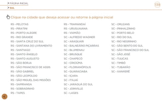 PÁGINA INICIAL
SUL
139
Clique na cidade que deseja acessar ou retorne à página inicial
RS - PELOTAS
RS - PIRATINI
RS - PORTO ALEGRE
RS - RIO GRANDE
RS - SANTA CRUZ DO SUL
RS - SANTANA DO LIVRAMENTO
RS - SANTIAGO
RS - SANTO ÂNGELO
RS - SANTO AUGUSTO
RS - SÃO BORJA
RS - SÃO FRANCISCO DE ASSIS
RS - SÃO GABRIEL
RS - SÃO LEOPOLDO
RS - SÃO MIGUEL DAS MISSÕES
RS - SAPIRANGA
RS - SOBRADINHO
RS - TAPES
RS - TRAMANDAÍ
RS - URUGUAIANA
RS - VIAMÃO
SC - ALFREDO WAGNER
SC - ARAQUARI
SC - BALNEÁRIO PIÇARRAS
SC - BLUMENAU
SC - BRUSQUE
SC - CHAPECÓ
SC - CRICIÚMA
SC - FLORIANÓPOLIS
SC - GUARACIABA
SC - IÇARA
SC - ITAJAÍ
SC - JARAGUÁ DO SUL
SC - JOINVILLE
SC - LAGES
SC - ORLEANS
SC - PINHALZINHO
SC - PORTO BELO
SC - RIO DO SUL
SC - RIO NEGRINHO
SC - SÃO BENTO DO SUL
SC - SÃO FRANCISCO DO SUL
SC - SÃO JOSÉ
SC - TIJUCAS
SC - TIMBÓ
SC - TUBARÃO
SC - XANXERÊ
 