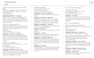 PÁGINA INICIAL
SUL
143
MUSEU DE ACERVO BIOLÓGICO INTEGRADO -
MABI
Rua Tobias de Macedo Júnior, 246 - Departamento
de Coleções de Espécies - DCE - Santo Inácio
cachuba@gmail.com
Tel: (41) 3155-7117
20/08/2015 a 20/12/2015 - 10h às 20h
VISITA GUIADA - Conhecendo diferentes proce-
dimentos e manutenção de material biológico de
referência, detalhes de ordenamento dérmico, taxi-
dermia e reconhecimento de materiais biológicos de
táxons diferentes.
MUSEU DE CIÊNCIAS NATURAIS
Universidade Federal do Paraná - Campus Centro
Politécnico - Setor de Ciências Biológicas - Rua Cel.
Francisco Heráclito dos Santos, 100 - Jardim das
Américas
biomuseu@ufpr.br
Tel: (41) 3361-1628 (41) 3361-1683
01/09/2015 a 01/11/2015 - 15h30 às 17h
ABERTURA - Reabertura da exposição do Museu
de Ciências Naturais, e lançamento do livreto Con-
chas de moluscos marinhos do Paraná, de autoria
de Absher, Ferreira Junior Christo, versão impressa
e digital.
MUSEU DO SANEAMENTO
Rua Engenheiro Antônio Batista Ribas, 151 - Sane-
par - Tarumã
visitas@sanepar.com.br
Tel: (41) 3330-7288 (41) 3330-7278
21/09/2015 a 09/10/2015 - 14h às 17h30
EXPOSIÇÃO - Mostra fotográfica de Paulo Henrique
Coelho Madalena realizada na comunidade indígena
Araça-í em Piraquara que retrata momentos da co-
munidade e sua relação com a água.
MUSEU PARANAENSE
Rua Kellers, 289 - São Francisco
samp2011@seec.pr.gov.br
Tel: (41) 3304-3300 (41) 3304-3328
01/06/2013 a 11/11/2015 - 09h às 18h
EXPOSIÇÃO - Rituais Indígenas e a Construção do
Corpo
03/09/2015 a 04/10/2015 - 09h às 18h
EXPOSIÇÃO - Imagens do nosso mar: a baía de
Paranaguá | Exposição fotográfica com 13 painéis
sobre a Baía de Paranaguá, na visão de iatistas e
navegadores que costumam frequentar a região.
22/09/2015 a 25/09/2015 - 10h às 12h
PALESTRA - Memória Indígena no Museu Paranaen-
se | Serão realizadas 04 palestras
23/09/2015 - 09h às 17h
OFICINA - Arte Xetá: entre arqueologias e memórias
indígenas
24/09/2015 - 14h às 16h
EXIBIÇÃO DE FILME - Xetá (20’) | Projeção de filme
e bate-papo com o cineasta Fernando Severo.
25/09/2015 a 27/03/2016 - 09h às 18h
EXPOSIÇÃO - Tempos de Brincar: Brinquedos e a
infância no Paraná | Serão exibidos brinquedos do-
ados ao museu, analisados por Grupo de Estudos
que pesquisou a infância e a fabricação de brinque-
dos.
27/09/2015 - 10h às 12h
COMEMORAÇÃO - 139 anos do Museu Paranaense
| Visitas guiadas com funcionários caracterizados
com roupas de época e atração musical no jardim
do Museu
PR - FOZ DO IGUAÇU
ECOMUSEU DE ITAIPU
Avenida Tancredo Neves, 6001 - Itaipu
ecomuseu@itaipu.gov.br
Tel: (45) 3520-5814 (45) 3520-5819
26/09/2015 - 14h às 16h
RECREAÇÃO - Evento com a comunidade infanto-
-juvenil do entorno do Museu visando promover a
conscientização e a sensibilização sobre questões
indígenas.
PR - GUARAPUAVA
MUSEU HISTÓRICO DE ENTRE RIOS
Avenida Michael Moor, 1951 - Colônia Vitória - Entre
Rios
museu@agraria.com.br
Tel: (42) 3625-8517
21/09/2015 a 25/09/2015 - 07h45 às 17h
VISITA GUIADA - Alunos de escolas da região
MUSEU MUNICIPAL VISCONDE DE GUARAPUAVA
Rua Visconde de Guarapuava, 288 - Centro
museuviscondedeguarapuava@yahoo.com.br
Tel: (42) 3626-2426
21/08/2015 a 25/08/2015 - 08h às 17h30
EXIBIÇÃO DE FILME - Cultura em vídeos: boa comi-
da guarani - mostra da cultura Guarani: brincadeiras,
corais, dança do guerreiro e músicas do grupo Nhe
Porã.
21/09/2015 a 25/09/2015 - 08h às 17h30
EXPOSIÇÃO - Fotos: A boa comida Guarani
24/09/2015 - 13h30 às 15h
PALESTRA - Cultura guarani e apresentação do gru-
po Nhe Porã (grupo indígena)
 