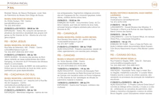 PÁGINA INICIAL
SUL
148
Brasilae Tabula, de Glauco Rodrigues. Local: Sala
do Patrimônio do Museu Dom Diogo de Souza
MUSEU DOM DIOGO DE SOUZA
Av. Emílio Guilayn, 759 - Centro
barro854@hotmail.com
Tel: (53) 3242-8244
22/09/2015 a 03/10/2015 - 08h30 às 18h
EXPOSIÇÃO - Índios. RS, conjunto de banners ex-
plicativos da memória e atualidade dos grupos indí-
genas no Rio Grande do Sul - Mostra de urna indí-
gena original
RS - BOM JESUS
MUSEU MUNICIPAL DE BOM JESUS
Rua Sete de Setembro, 460 - Prédio - Centro
cultura@bomjesus.rs.gov.br
Tel: (54) 3237-2658 (54) 3237-2552
21/09/2015 a 27/09/2015 - 08h às 16h
VISITA GUIADA - Os alunos das escolas de Bom
Jesus visitarão as casas subterrâneas dos índios
Kaingang, no decorrer da 9ª Primavera dos Museus.
Aberto à comunidade.
Local: Os alunos sairão da SMEC de onde partirá o
ônibus que os conduzirão ao local da visita, acom-
panhados por guias especializados.
RS - CAÇAPAVA DO SUL
MUSEU MUNICIPAL LANCEIROS DO SUL
Rua XV de Novembro, s/n - esquina com a Rua Ba-
rão de Caçapava - Centro
centrodecultura.alc@gmail.com
Tel: (55) 3281-3936 (55) 3281-1599
21/09/2015 a 30/09/2015 - 09h às 15h
EXPOSIÇÃO - Memórias indígenas - rastros de nos-
sos antepassados, fragmentos indígenas encontra-
dos em Caçapava do Sul, incluindo Igaçabas, bolea-
deiras, zoólitos dentre outros itens.
23/09/2015 - 13h30 às 15h
EXIBIÇÃO DE FILME - Documentário Carijo, do Co-
letivo Catarse, que trata da história da erva mate,
principal herança indígena adotada pela cultura tra-
dicional do RS.
RS - CAMAQUÃ
MUSEU MUNICIPAL DIVINO ALZIRO BECKEL
Rua General Zeca Netto, 20 - Jardim do Forte
museudab@camaqua.rs.gov.br
Tel: (51) 3671-5288
21/09/2015 a 27/09/2015 - 08h às 17h30
AÇÃO EDUCATIVA - Palestra exposições; sessão de
vídeo; agendamento com escolas para visitação.
RS - CANOAS
MUSEU E ARQUIVO HISTÓRICO LA SALLE
Av. Victor Barreto, 2288 - Centro
museuhistorico@unilasalle.edu.br
Tel: (51) 3476-8500 (51) 3476-8690
14/09/2015 a 18/09/2015 - 14h às 16h
AÇÃO EDUCATIVA - Encontro de Educação Patri-
monial para docentes da Rede Municipal de Ensino
de Canoas com temática sobre os Povos Indígenas
e o Rio Grande do Sul: estratégias de difusão do
patrimônio material e imaterial.
14/09/2015 a 30/09/2015 - 09h às 21h
EXPOSIÇÃO - Guerra dos Farrapos: cotidiano das
mulheres
MUSEU HISTÓRICO MUNICIPAL HUGO SIMÕES
LAGRANHA
Ipiranga, 105 - Centro
museuarquivo.canoas@gmail.com
Tel: (51) 3478-4449
21/09/2015 - 15h às 17h
LANÇAMENTO - Dossiê Museus das Missões: O
Temporal, o Eterno e as Ruínas de Jean Baptista e
Maria Cristina dos Santos.
23/09/2015 - 15h às 17h
LANÇAMENTO - Livro Os Guarani Mbyá, do cacique
Vherá Poty, e exposição fotográfica.
25/09/2015 - 15h às 17h
EXIBIÇÃO DE FILME - Tava, a Casa de Pedra: exi-
bição e debate sobre documentário Mbyá Guarani.
Com Bruno Nascimento Huyer e Rita Becker Lewko-
wicz .
RS - CAXIAS DO SUL
INSTITUTO BRUNO SEGALLA
Rua Frederico Segala, 3099 - Sala 33 - Samuara
comunica@brunosegalla.org.br
Tel: (54) 4062-9421 (54) 4062-9431
02/09/2015 a 15/12/2015 - 08h às 17h
VISITAÇÃO - Exposição Terra, fogo e metal: Bru-
no Segalla, medalhista e escultor. O curador Mario
Cladera recorta o acervo do artista caxiense, des-
vendando os processos da produção de medalhas e
esculturas.
21/09/2015 a 25/09/2015 - 08h às 17h
AÇÃO EDUCATIVA - O Projeto Cultural Onde Estou?
convida ao diálogo entre a escola, o museu e a cida-
de - enfatizando os conceitos de patrimônio, iden-
tidade e memória e divulgando o acervo do artista
Bruno Segalla. Local: Educadores visitam escolas
 